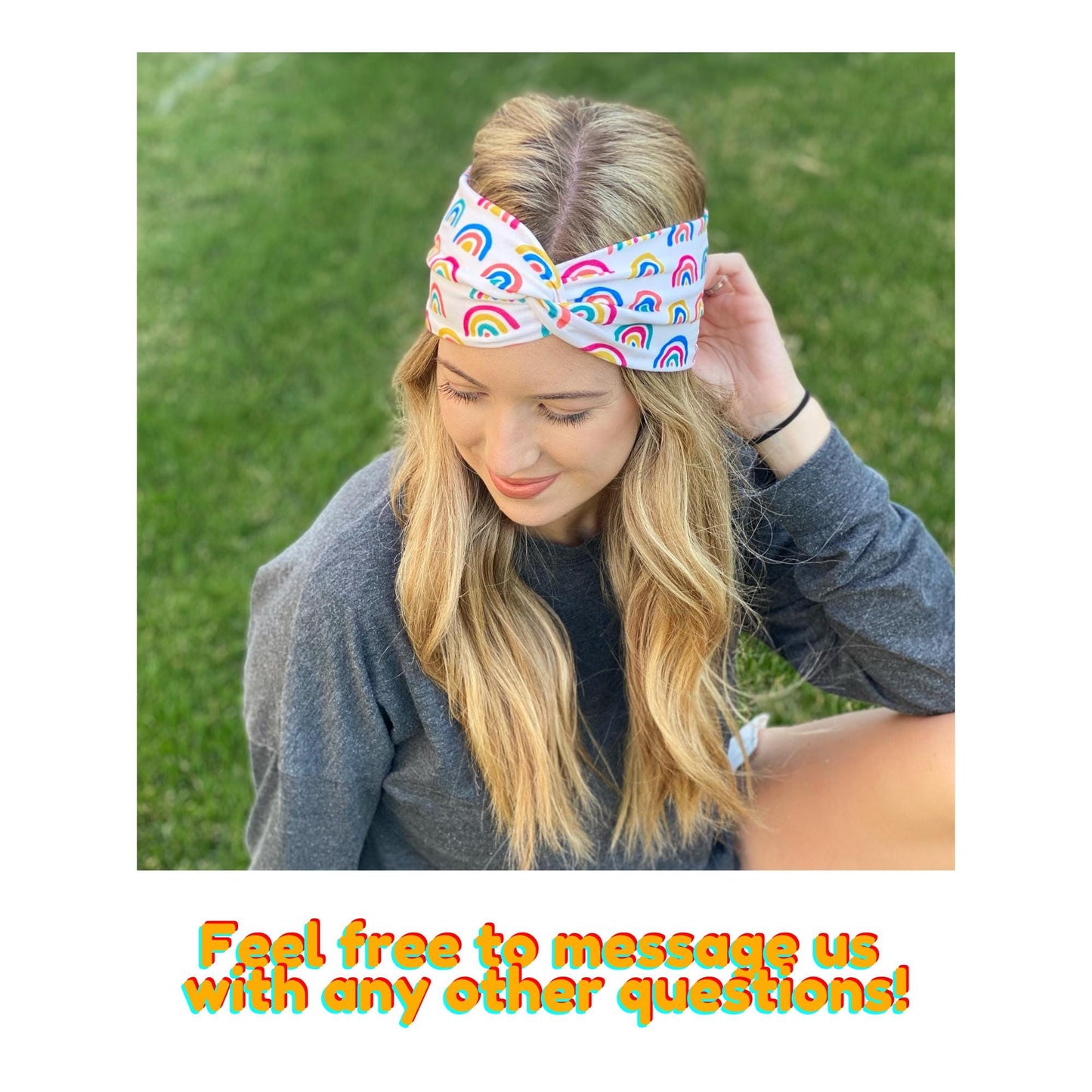 Woman wearing white, rainbow print headband outdoors stating "Feel free to message us with any other questions!”